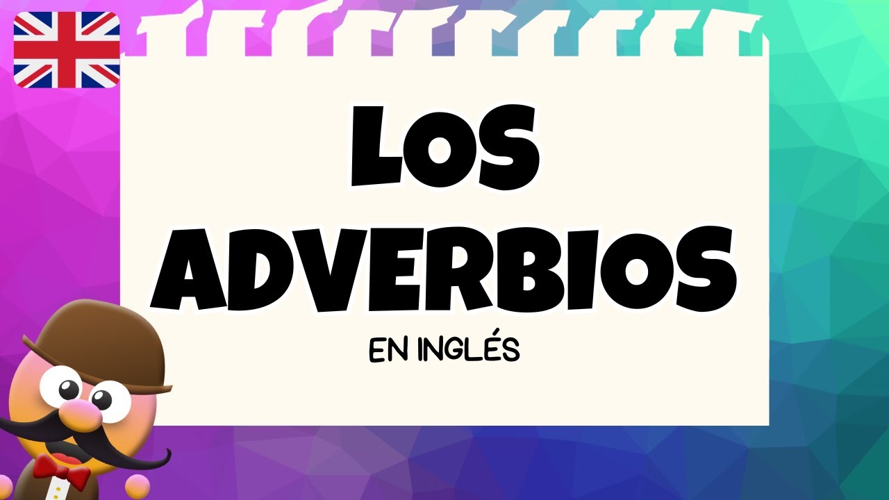 LOS ADVERBIOS EN INGLÉS - INGLÉS PARA NIÑOS CON MR.PEA - ENGLISH FOR KIDS