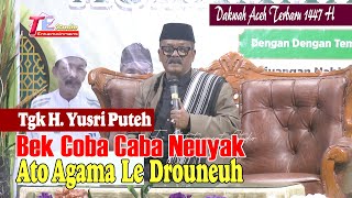 Download lagu Bek Coba Coba Neuyak Ato Agama Le Drouneuh I Tgk H.Yusri Puteh Pidie mp3 Download lagu Bek Coba Coba Neuyak Ato Agama Le Drouneuh I Tgk H.Yusri Puteh Pidie mp3