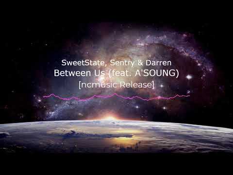 SweetState,Sentry & Darren - Between Us ft. A'SOUNG [ncmusic Release] #edmlife #noncopyrightmusic