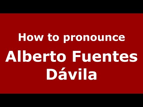 How to pronounce Alberto Fuentes Dávila (Mexico/Mexican Spanish) - PronounceNames.com