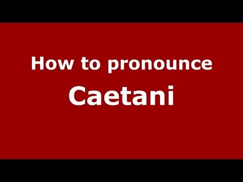 How to pronounce Caetani (Italian/Italy) - PronounceNames.com
