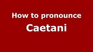 How to pronounce Caetani