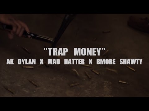AK DYLAN X MAD HATTER X BMORE SHAWTY-"TRAP MONEY"