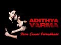 Adithya Varma Yaen Ennai Pirindhaai Video Tamil Dhruv Vikram Radhan TN Cinema