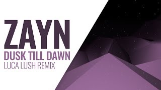 ZAYN - Dusk Till Dawn (Luca Lush Remix)