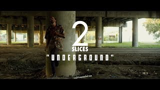 UNDERGROUND | 2 Slices