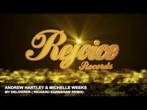 Andrew Hartley & Michelle Weeks - My Deliverer (Richard Earnshaw Remix)