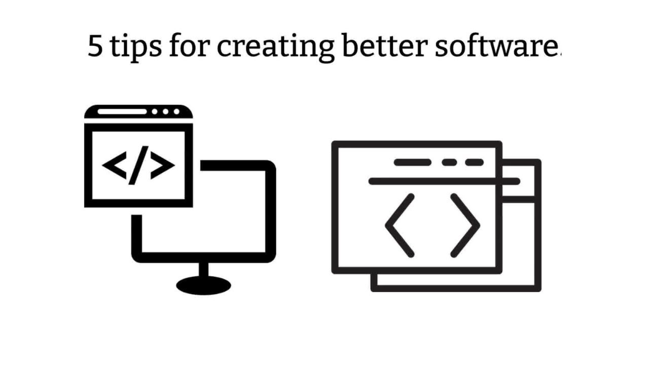 5 tips for creating better software