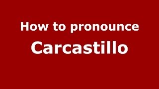 How to pronounce Carcastillo
