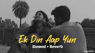Ek Din Aap Yun  Slowed + Reverb   90s songs