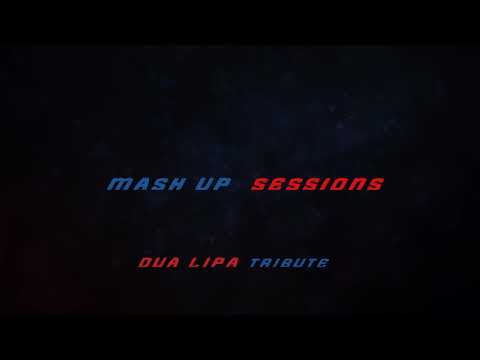 Sergio T - Mash Up Sessions Ep.6 ( Dua Lipa Tribute)