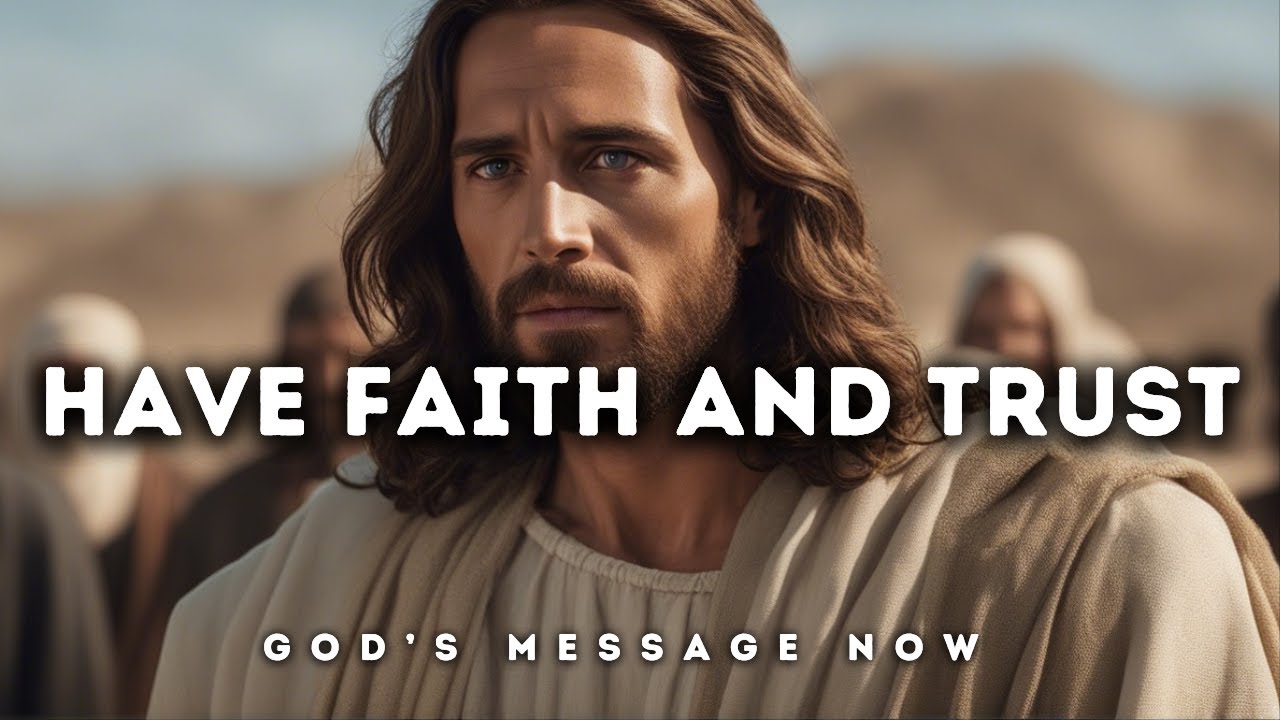 𝐆𝐨𝐝 𝐌𝐞𝐬𝐬𝐚𝐠𝐞: Have Faith And Trust | God Message for You Today | God's Message Now