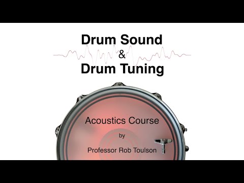 Drum Sound and Drum Tuning - FREE 12 Part Acoustics Course by Professor Rob Toulson
