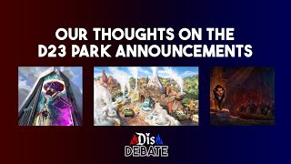 D23 Expo 2026: All the Disney Parks Announcements & Our Thoughts! | Dis Debate S1 EP 25