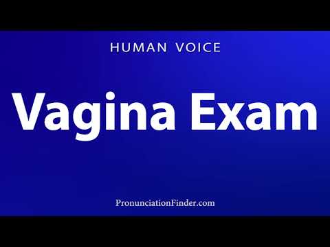 How To Pronounce Vagina Exam