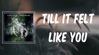Till It Felt Like You (Lyrics) - Gary Allan