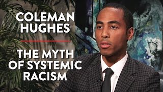 The Myth of Systemic Racism (Coleman Hughes Pt. 2)