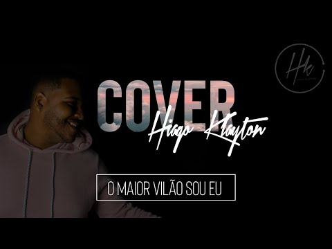 O maior vilão sou eu - Hiago Klayton (Cover)
