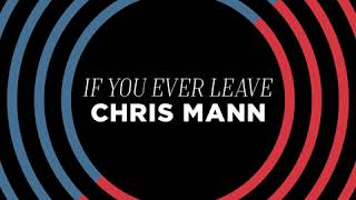 Chris Mann - If You Ever Leave (official audio)