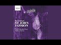 St. John Passion, Part I: Hymn - Drop, Drop Slow Tears