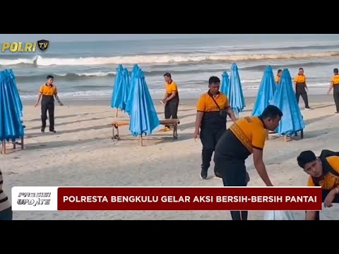 PRESISI UPDATE : POLRESTA BENGKULU GELAR AKSI BERSIH BERSIH DI PANTAI PANJANG 12/04/2025 (20.00)