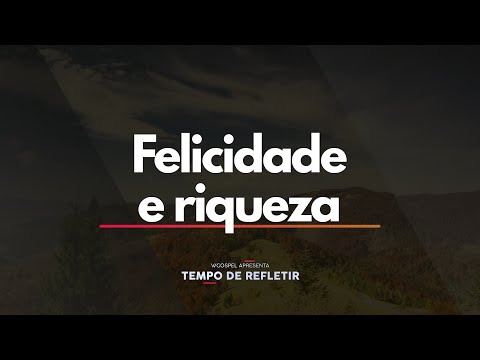 [Tempo de Refletir] Felicidade e riqueza