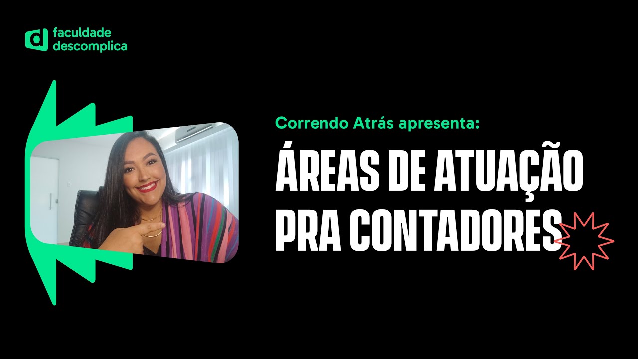 Ciências Contábeis: principais áreas de atuação | Correndo Atrás | Faculdade Descomplica