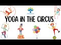 Yoga Poses For Flexibility Strength For Kids Yoga In The Circus The Yoga Guppy Asana Series