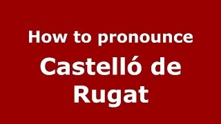 How to pronounce Castell&oacute; De Rugat