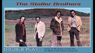 &quot;I&#39;ll Go To My Grave Loving You,&quot; &amp; &quot;He Went To The Cross Loving You.&quot;  by The Statler Brothers