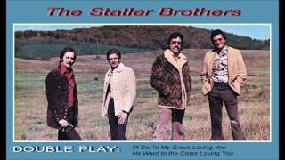 &quot;I&#39;ll Go To My Grave Loving You,&quot; &amp; &quot;He Went To The Cross Loving You.&quot;  by The Statler Brothers