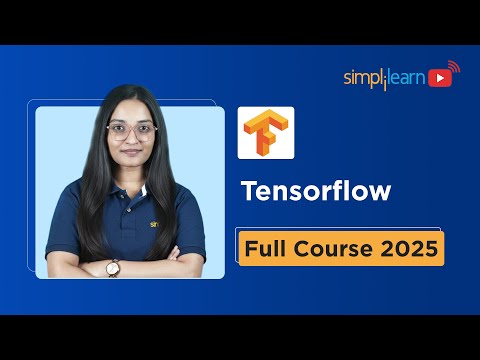 TensorFlow Full Course 2025 | TensorFlow Tutorial for Beginners | TensorFlow Course| Simplilearn