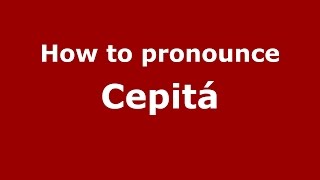 How to pronounce Cepitá