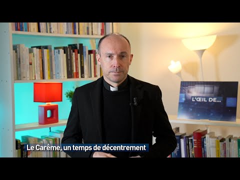 Le Carême, un temps de décentrement
