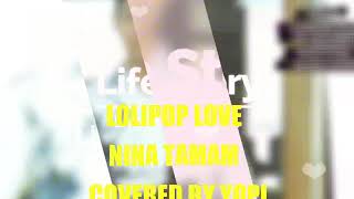 Download lagu LOLIPOP LOVE NINA TAMAM COVERED BY YOPI mp3 Download lagu LOLIPOP LOVE NINA TAMAM COVERED BY YOPI mp3
