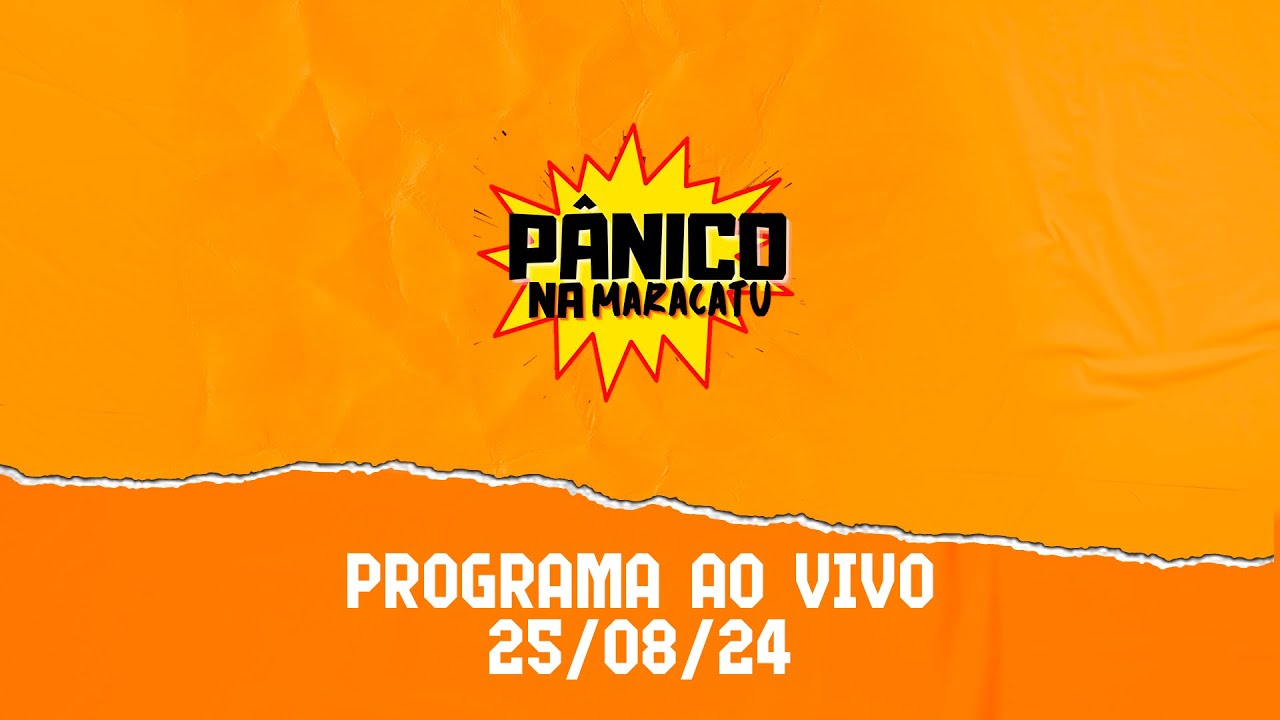 🔴AO VIVO   Pânico Na Maracatu 25/08