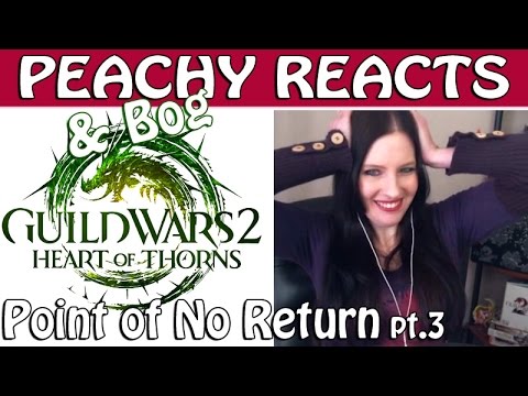 PEACHY & BOG REACT ● Guild Wars 2 ● Point of No Return part 3