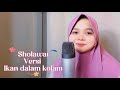 Ikan Dalam Kolam Versi Sholawat Cover Maria Ulfah Elkamiel