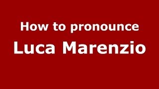How to pronounce Luca Marenzio