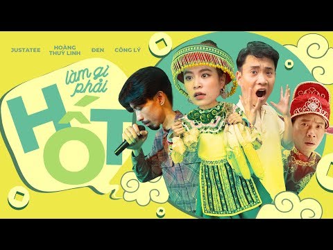 Làm gì phải Hốt - JustaTee x Hoàng Thùy Linh x Đen | Official Music Video