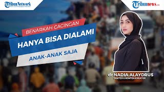 Benarkah Cacingan hanya Bisa Dialami Anak-anak? Ketahui Faktanya
