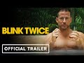 Blink Twice - Official Trailer (2024) Channing Tatum, Naomi Ackie, Christian Slater