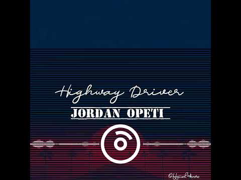 Highway Driver ~ Jordan Opeti (Audio)