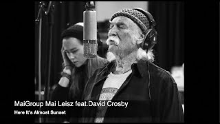 David Crosby MaiGroup Here It's Almost Sunset Mai Leisz 2019 album Metamorphosis rwebmusic 70s music