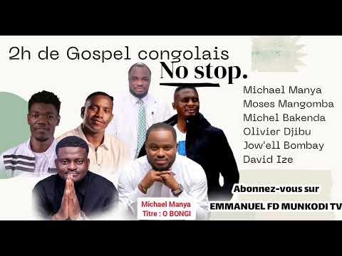 2h collection gospel congolais Michael Manya. Michel Bakenda. Moses Mangomba. Jow'ell Bombay.....