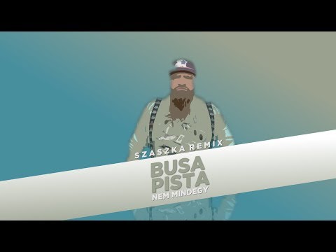 BUSA PISTA  - NEM MINDEGY - SZASZKA REMIX REMASTERED