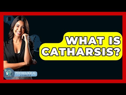 What Is Catharsis? - Psychological Clarity