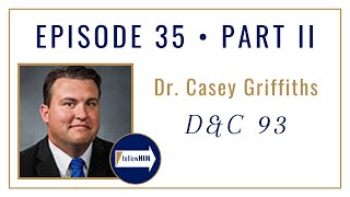 Follow Him Podcast: Dr. Casey Griffiths : Doctrine & Covenants 93 : Episode 35 Part 2