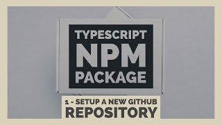 Setup New GitHub Repository | Building an NPM Package with TypeScript