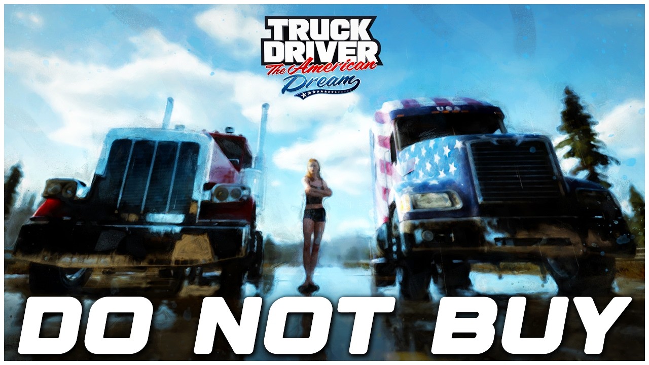 DO NOT Buy Truck Driver The American Dream